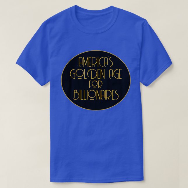America's Golden Age for Billionaires T-Shirt (Design Front)
