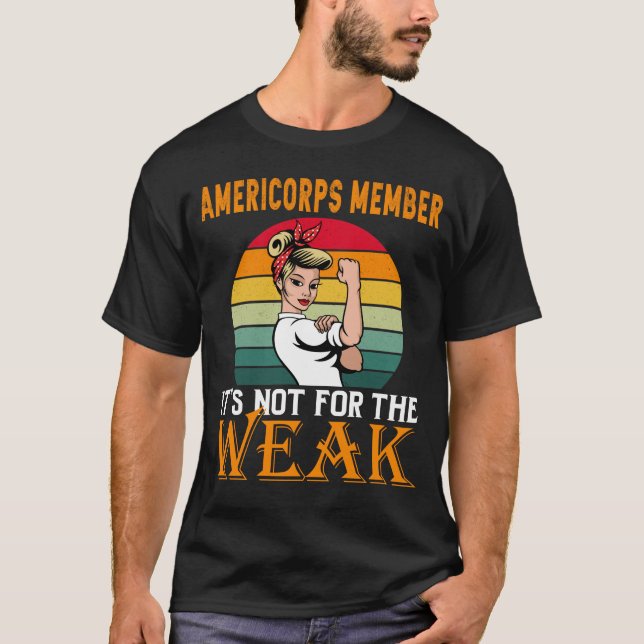 AmeriCorps Member It's For The Weak T-Shirt (Front)