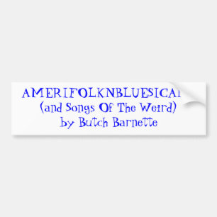 AMERIFOLKNBLUESICANA(and Songs Of The Weird)by ... Bumper Sticker