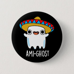 Ami-ghost Funny Mexican Ghost Pun Dark BG 6 Cm Round Badge