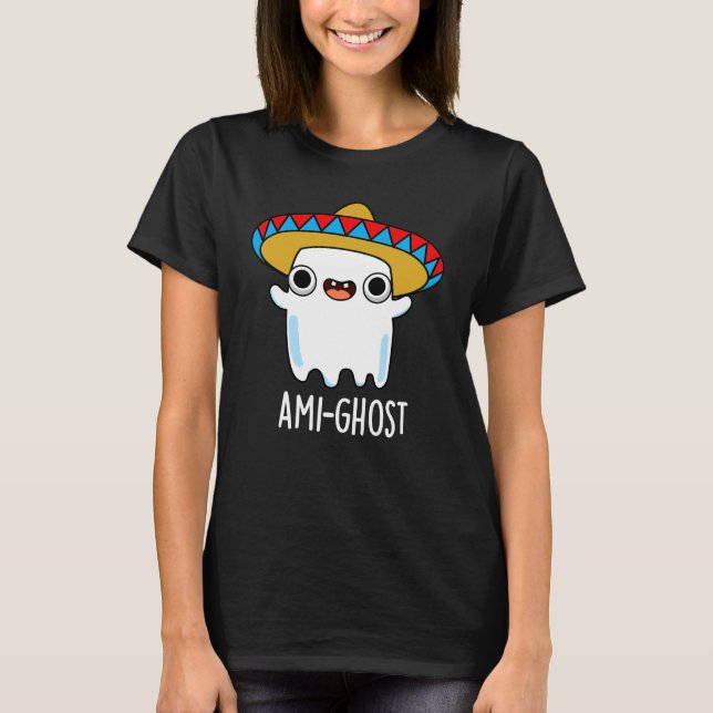 Ami-ghost Funny Mexican Ghost Pun Dark BG T-Shirt (Front)