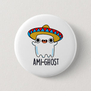 Ami-gost Funny Mexican Amigo Ghost Pun 6 Cm Round Badge