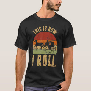 Amish Horse & Buggy This Is How I Roll Lancaster P T-Shirt