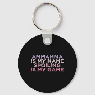 Ammamma Is My Name Spoiling Is My Game Funny Mothe Key Ring
