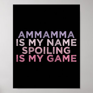 Ammamma Is My Name Spoiling Is My Game Funny Mothe Poster