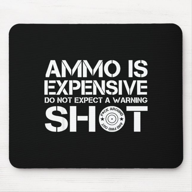 Ammo Is Expensive Do Not Expect A Warning Shot  Mouse Mat (Front)