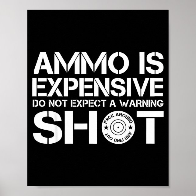 Ammo Is Expensive Do Not Expect A Warning Shot  Poster (Front)