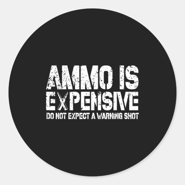 Ammo Is Expensive Do Not Expect A Warning Shot Usa Classic Round Sticker (Front)