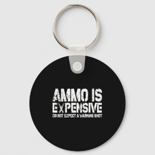 Ammo Is Expensive Do Not Expect A Warning Shot Usa Key Ring