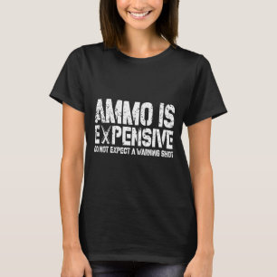 Ammo Is Expensive Do Not Expect A Warning Shot Usa T-Shirt