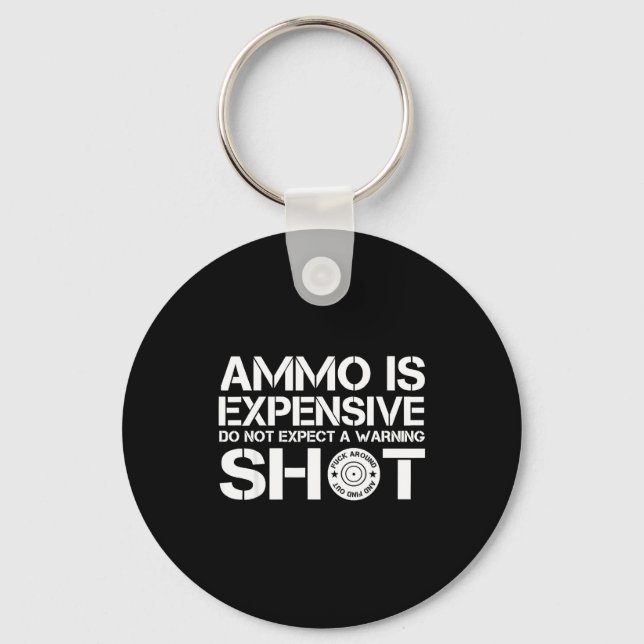 Ammo Is Expensive Don't Expect A Warning Shot  Key Ring (Front)