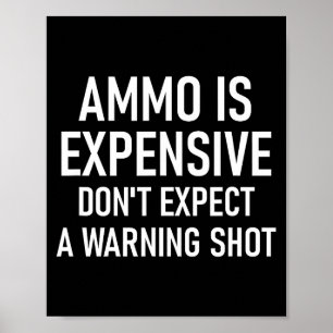 Ammo Is Expensive, Funny, Jokes, Sarcastic Sayings Poster
