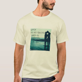 Amor no es decirlo T-Shirt
