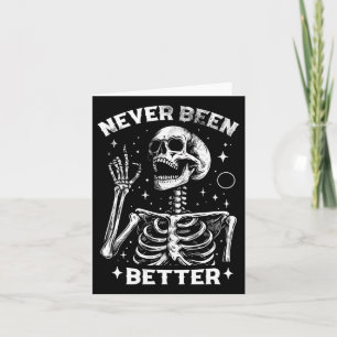 & Sarcastic Halloween Never Been Better Skelet Card