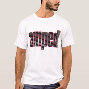 Amped! Slang for cool, awesome, excited. T-Shirt