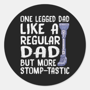 Ampu One Legged Dad More Stomp-Tastic Leg Prosthet Classic Round Sticker