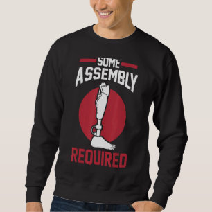 Amputated Leg Funny Amputation Some Assembly Req Sweatshirt