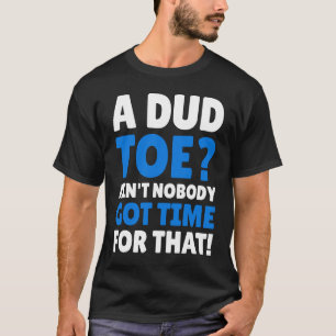 Amputated Toes   Dud Toe T-Shirt