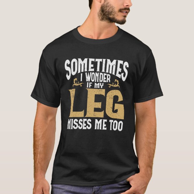 Amputation Leg Amputee Humor Leg Amputee T-Shirt (Front)