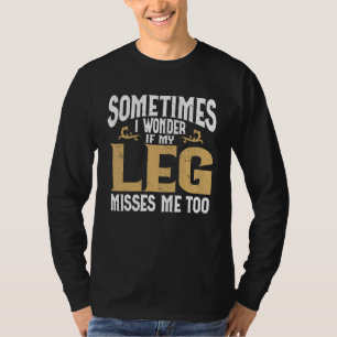 Amputation Leg Amputee Humour Leg Amputee T-Shirt