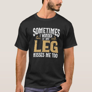 Amputation Leg Amputee Humour Leg Amputee   T-Shirt