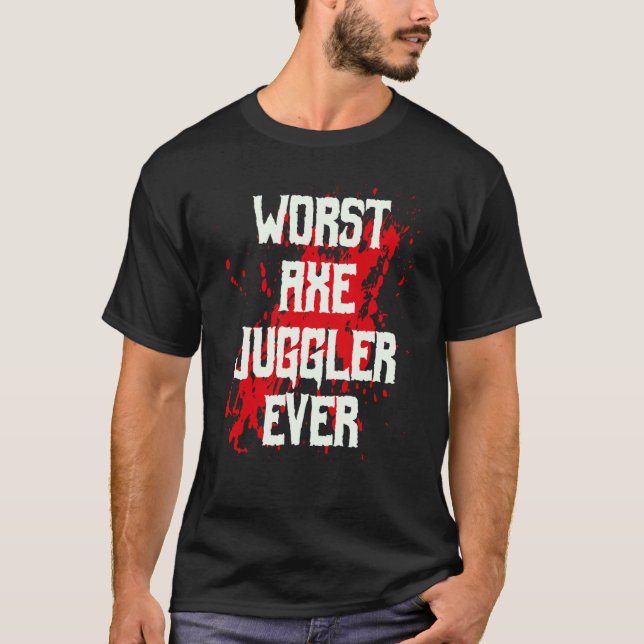 Amputee Hand Arm Amputation Worst Axe Juggler Ever T-Shirt (Front)