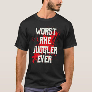 Amputee Hand Arm Amputation Worst Axe Juggler Ever T-Shirt