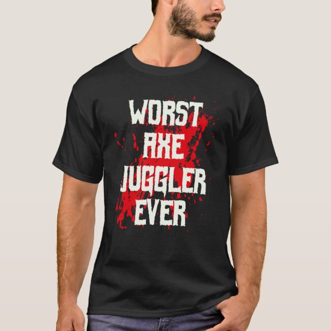 Amputee Hand Arm Amputation Worst Axe Juggler Ever T-Shirt (Front)