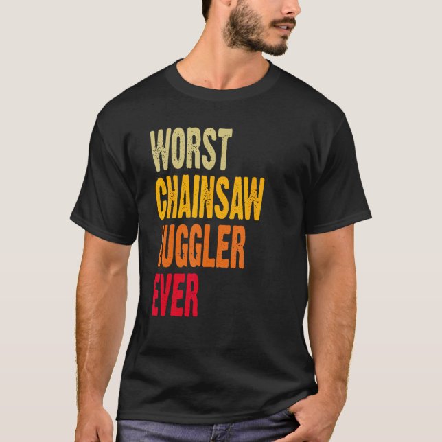 Amputee Hand Arm Amputation Worst Chainsaw Juggler T-Shirt (Front)
