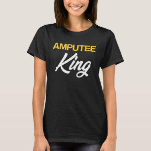 Amputee Humor King Fun Leg Arm Funny Recovery Gift T-Shirt