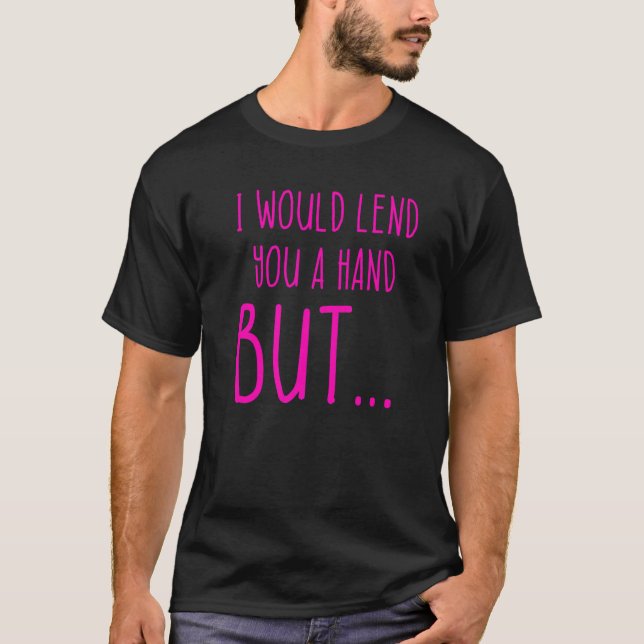 Amputee Humor Lend Hand Leg Arm  Recovery  1 T-Shirt (Front)