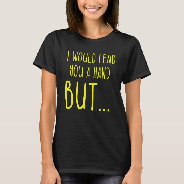 Amputee Humor Lend Hand Leg Arm  Recovery 2 T-Shirt (Front)