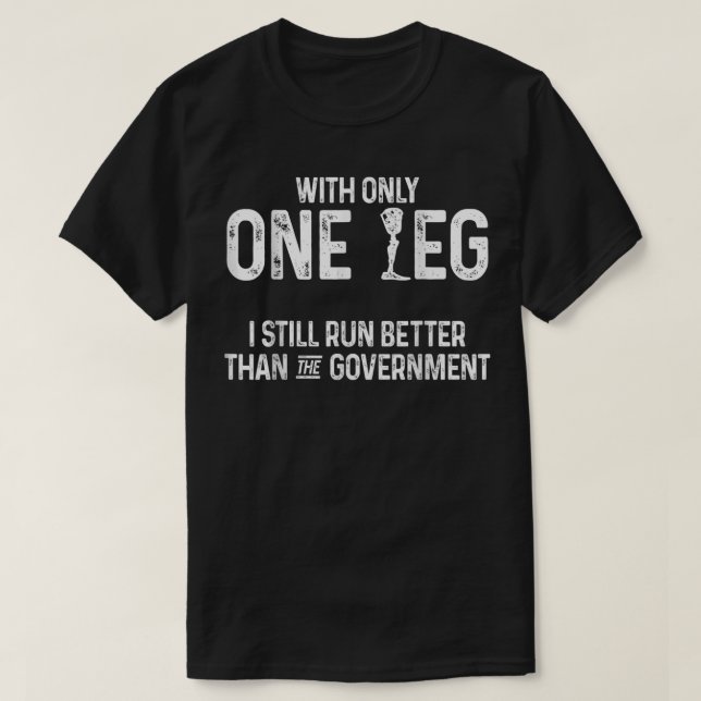 Amputee Humour Better Leg Funny Recovery Gifts T-Shirt (Design Front)