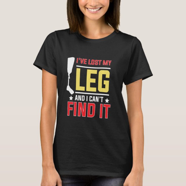 Amputee Humour Find Leg Leg Arm Funny Recovery T-Shirt (Front)