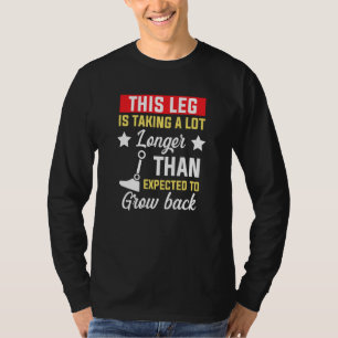 Amputee Humour Grow Leg Leg Arm Funny Recovery T-Shirt