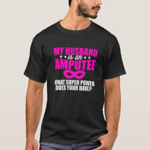 Amputee Humour Husband Leg Arm Funny Recovery 4 T-Shirt