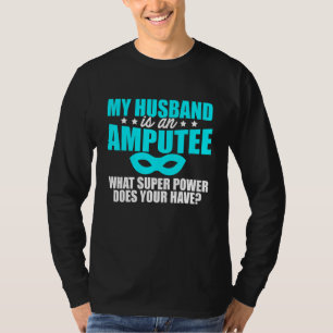 Amputee Humour Husband Leg Arm Funny Recovery T-Shirt