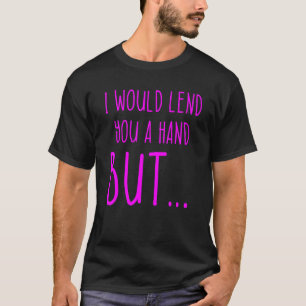 Amputee Humour Lend Hand Leg Arm Recovery T-Shirt