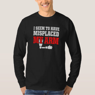 Amputee Humour Misplaced Arm Funny Recovery   T-Shirt