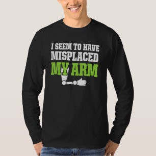 Amputee Humour Misplaced Arm Funny Recovery T-Shirt