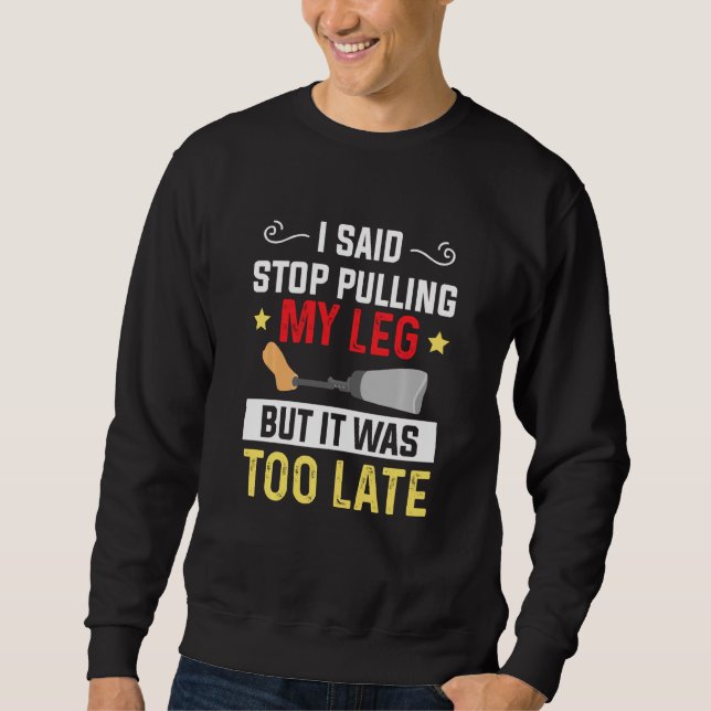 Amputee Humour Pulling Leg Leg Arm Funny Recovery Sweatshirt (Front)