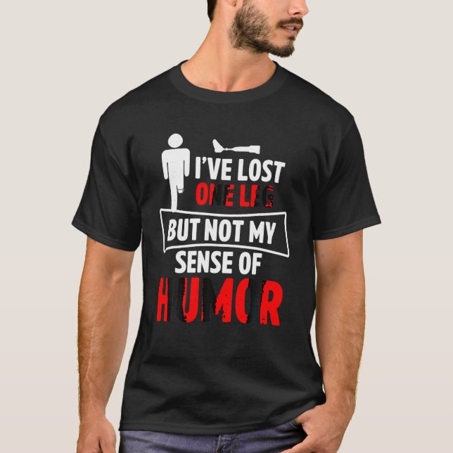 Amputee Humour Senses Leg Funny Recovery Gifts T S T-Shirt (Front)