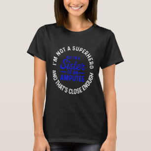 Amputee Humour Sister Hero Leg Arm Funny Recovery T-Shirt