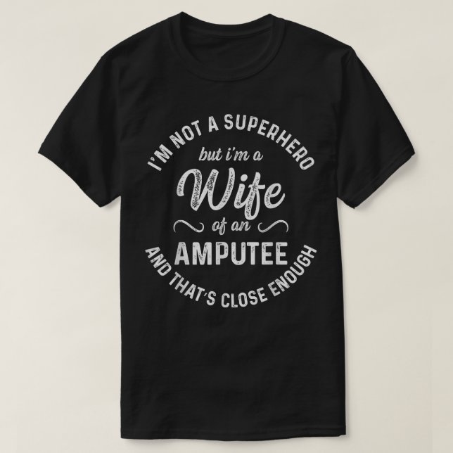 Amputee Humour Wife Hero Leg Arm Funny Recovery Gi T-Shirt (Design Front)