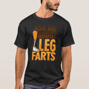 Amputee Joke Leg Prosthetic for a Leg Amputee  3 T-Shirt