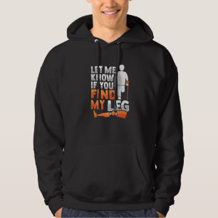 Amputee Joke Leg Prosthetic for a Leg Amputee  4 Hoodie