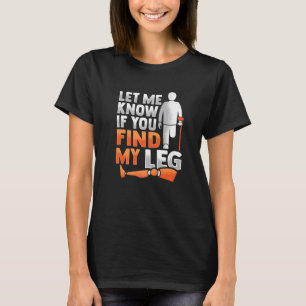 Amputee Joke Leg Prosthetic for a Leg Amputee 4 T-Shirt