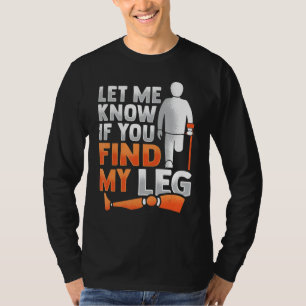 Amputee Joke Leg Prosthetic for a Leg Amputee 5 T-Shirt