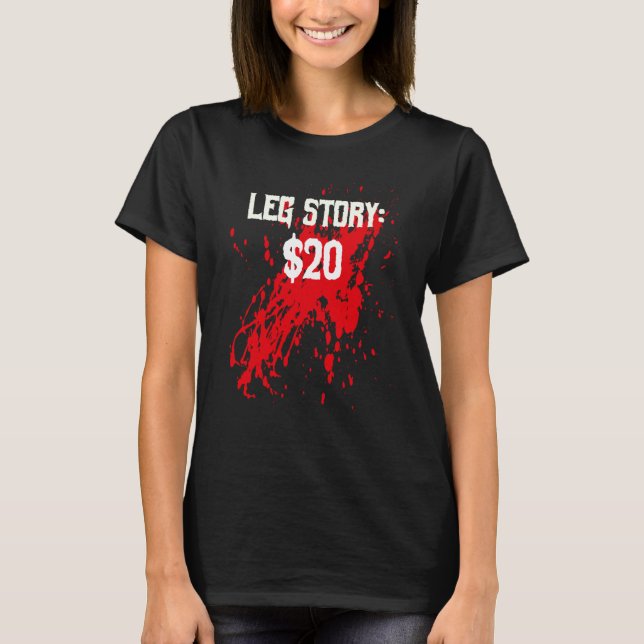 Amputee Leg Story Amputation Surgery Humor Joke T-Shirt (Front)