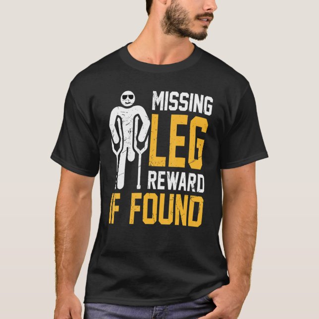 Amputee - Missing Leg Reward If Found Prosthetic A T-Shirt (Front)